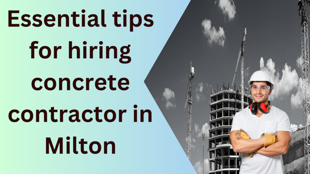 Essential tips for hiring concrete contractor in Milton